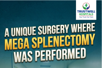 A Remarkable Surgical Milestone at Trustwell Hospital | A Rare and Complex Mega Splenectomy